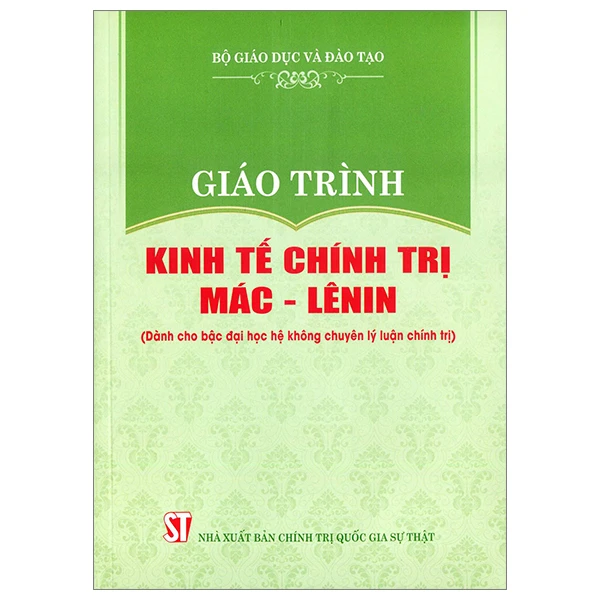 Giáo Trình Kinh Tế Chính Trị Mác - Lênin (Dành Cho Bậc Đại Học Hệ Không Chuyên Lý Luận Chính Trị) (Tái Bản 2024)